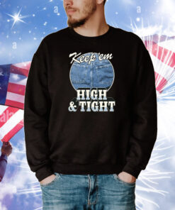 Keep ‘Em High And Tight T-Shirt