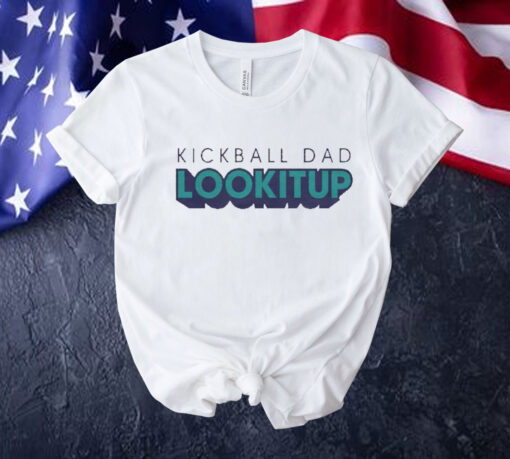 Kickball dad lookitup Tee Shirt