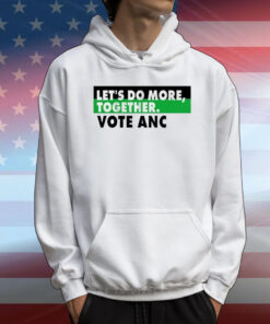 Let’s Do More Together Vote Anc T-Shirt