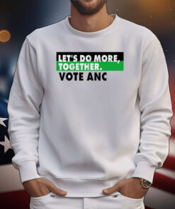 Let’s Do More Together Vote Anc T-Shirt