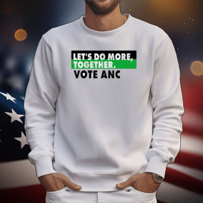 Let’s Do More Together Vote Anc T-Shirt