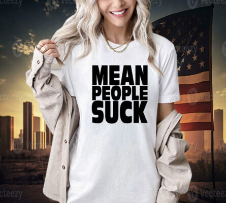 Mean people suck Tee Shirt