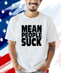 Mean people suck Tee Shirt