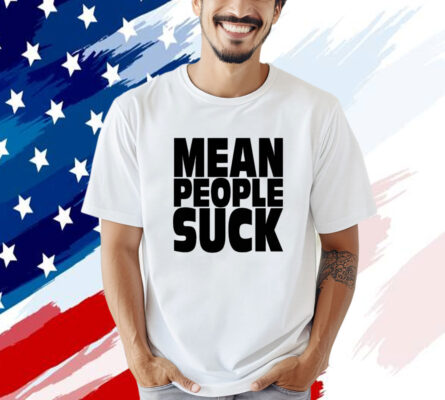 Mean people suck Tee Shirt