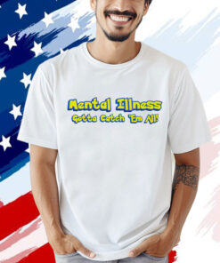 Mental illness gotta catch em all Tee Shirt