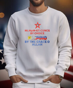 Mlmpm Gt Cuncg By Choice Filipino By The Grace O Allah T-Shirt
