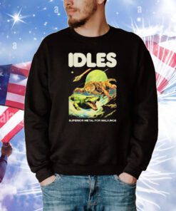 Shirt Idles Store Superior Metal For Weaklings T-shirt