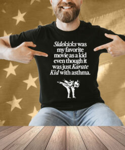 Sidekicks was my favorite movie as a kid even though it was just karate kid with asthma Tee Shirt