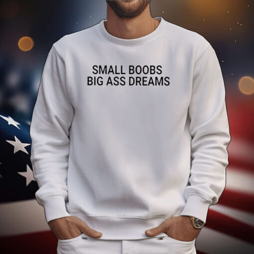 Small Boobs Big Ass Dreams T-Shirt