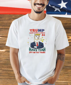 Trump make America great 2024 Hawk Tuah spit on that thang shirt