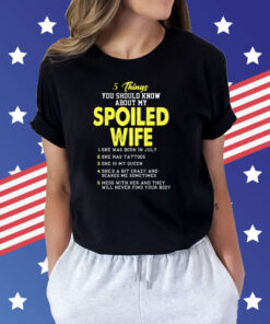 5 Things You Should Know About My Spoiled Wife Shirt