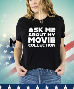 Ask me about my movie collection Shirt