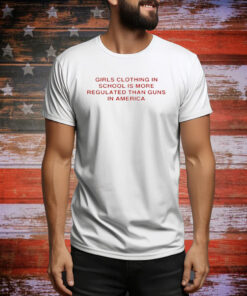 Girls clothing in school is more regulated than guns in America Tee Shirt