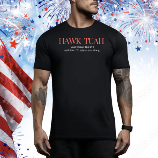 Hawk Tuah definition to spit on that thang Tee Shirt