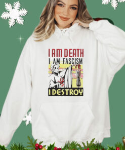 I am death i am fascism i destroy T-Shirt