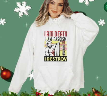 I am death i am fascism i destroy T-Shirt