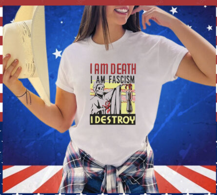 I am death i am fascism i destroy T-Shirt