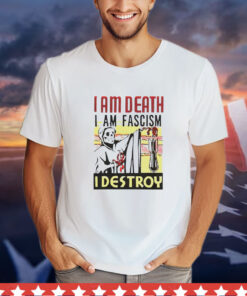 I am death i am fascism i destroy T-Shirt