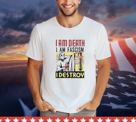 I am death i am fascism i destroy T-Shirt