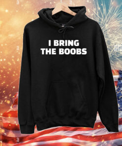 I bring the boobs T-Shirt