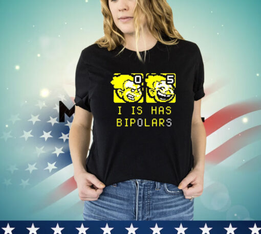 I is has bipolars T-Shirt