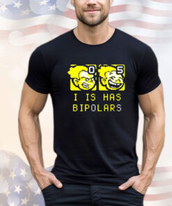 I is has bipolars T-Shirt