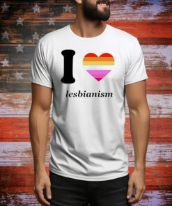 I love lesbianism Tee Shirt