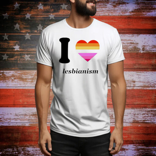 I love lesbianism Tee Shirt