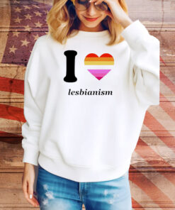 I love lesbianism Tee Shirt