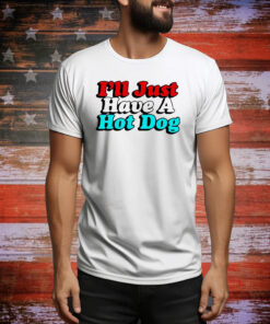 I’ll just have a hotdog Tee Shirt