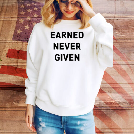 Limited Earned Never Given Tee Shirt