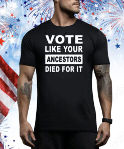 Limited Rolandsmartin Vote Like Your Ancestors Died For It Tee Shirt