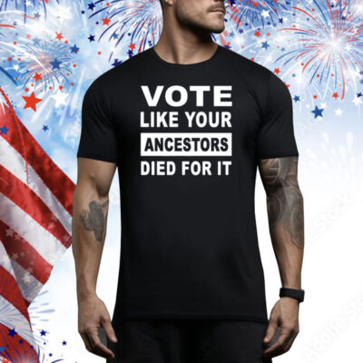 Limited Rolandsmartin Vote Like Your Ancestors Died For It Tee Shirt