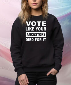 Limited Rolandsmartin Vote Like Your Ancestors Died For It Tee Shirt