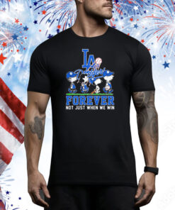 Los Angeles Dodgers baseball forever not just when we win Tee Shirt