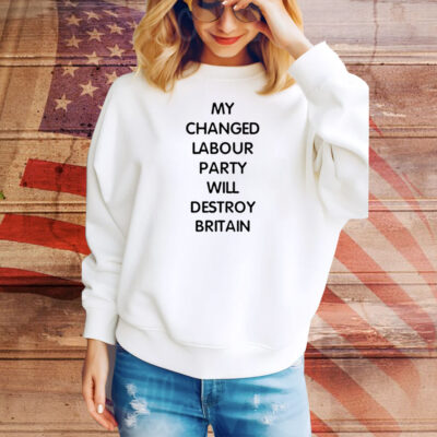 My changed labour party will destroy britain Tee Shirt