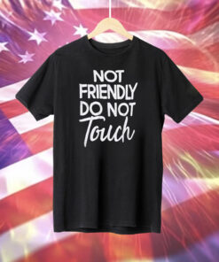 Not Friendly Do Not Touch T-Shirt