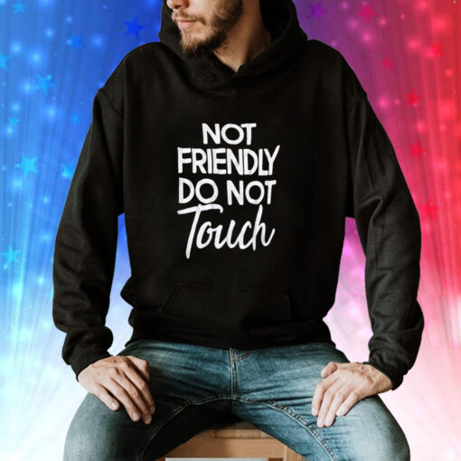 Not Friendly Do Not Touch T-Shirt