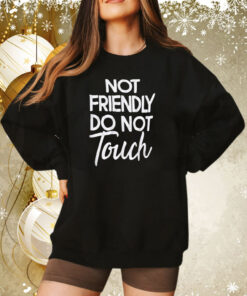 Not Friendly Do Not Touch T-Shirt