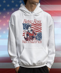 Official Betsy Ross Was A Bad Bitch American 4th of july T-Shirt