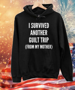 Official I Survived Another Guilt Trip From My Mother T-Shirt