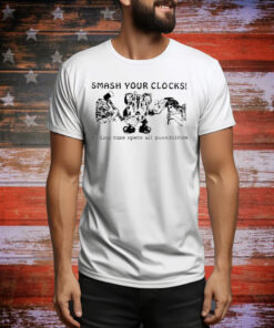 Official Smash Your Clocks Ending Time Opens All Possibilities Painting Tee Shirt