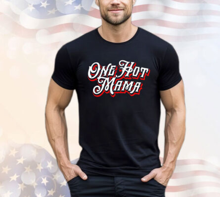 One hot mama T-Shirt