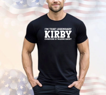 Sale! I’m that legendary kirby everyone is talking about T-Shirt