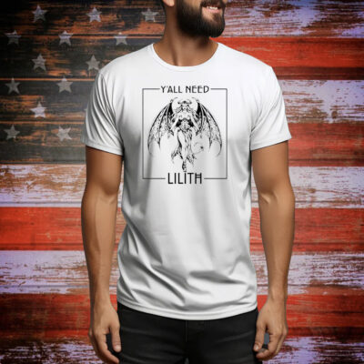 Yall need lilith Tee Shirt