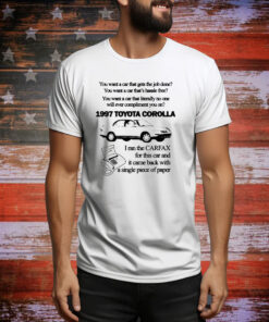You want a car that gets the job done 1997 Toyota corolla Tee Shirt
