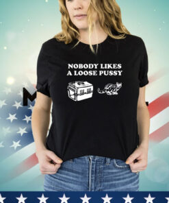 Nobody Likes Loose Pussy Cat Tee Shirt