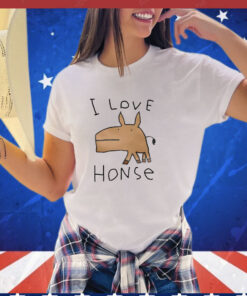 I love honse Tee Shirt