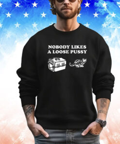 Nobody Likes Loose Pussy Cat Tee Shirt