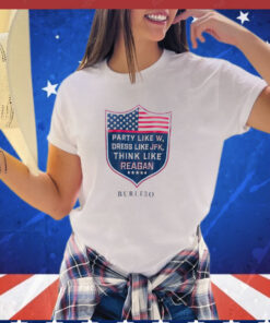 Party like W dress like JFK think like reagan T-Shirt